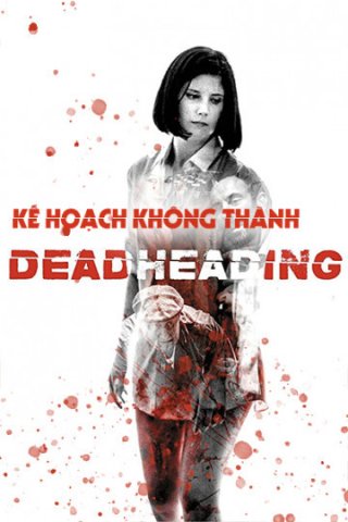 Kế Hoạch Không Thành (Dead Heading 2018)