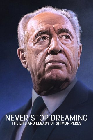 Không ngừng ước mơ: Cuộc đời và di sản của Shimon Peres (Never Stop Dreaming: The Life and Legacy of Shimon Peres 2022)