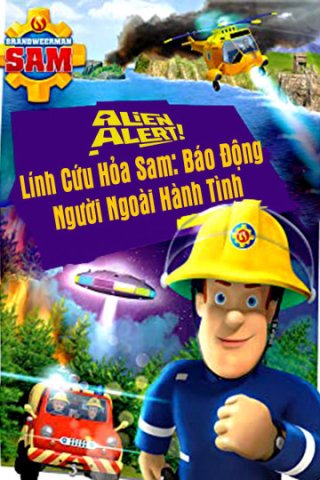 Lính Cứu Hỏa Sam Báo Động Người Ngoài Hành Tinh (Alien Alert 2018)