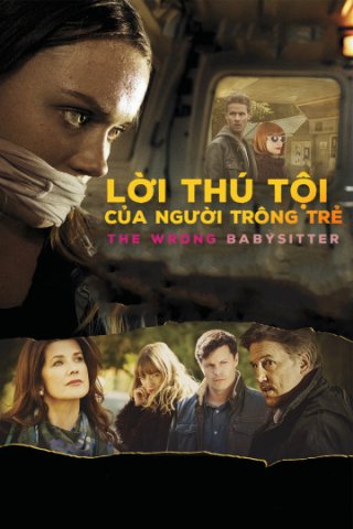 Lời Thú Tội Của Người Trông Trẻ (The Wrong Babysitter 2017)