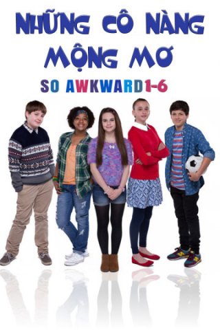 Những Cô Nàng Mộng Mơ (So Awkward 1-6 2017)