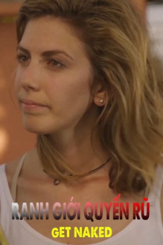 Ranh Giới Quyến Rũ (Get Naked 2017)