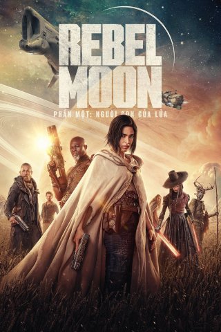 Rebel Moon – Phần một_ Phiên bản đạo diễn (Rebel Moon - Part One: A Child of Fire 2023)