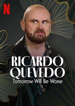 Ricardo Quevedo: Ngày mai sẽ tồi tệ hơn (Ricardo Quevedo: Tomorrow Will Be Worse 2022)