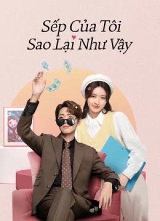 Sếp Của Tôi Sao Lại Như Vậy (Love Me Like I Do 2023)