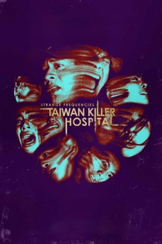 Tần Số Lạ: Bệnh Viện Sát Nhân Đài Loan (Strange Frequencies: Taiwan Killer Hospital 2024)