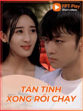 Tán Tỉnh Xong Rồi Chạy (Tán Tỉnh Xong Rồi Chạy)