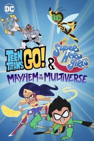 Teen Titans Go! & Các nữ siêu anh hùng DC: Mayhem trong Đa vũ trụ (Teen Titans Go! & DC Super Hero Girls: Mayhem in the Multiverse 2022)