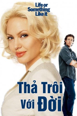 Thả Trôi Với Đời (Life or Something Like It 2002)