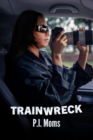 Thảm họa toàn tập: Những bà mẹ thám tử (Trainwreck: P.I. Moms 2025)