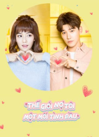 Thế Giới Nợ Tôi Một Mối Tình Đầu (Lucky's First Love 2019)