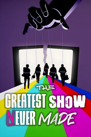 The Greatest Show Never Made (The Greatest Show Never Made 2023)
