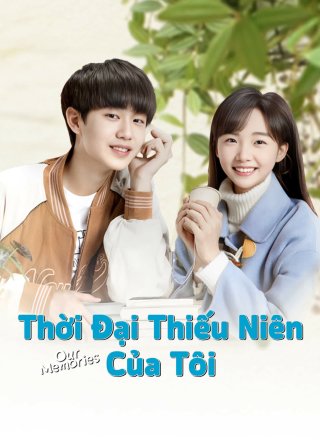 Thời Đại Thiếu Niên Của Tôi (Our Memories 2024)