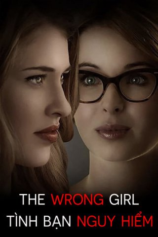 Tình Bạn Nguy Hiểm (The Wrong Girl 2015)
