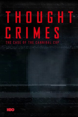Tội Ác Trong Tư Tưởng: Vụ Án Của Viên Cảnh Sát Ăn Thịt Người (Thought Crimes 2015)