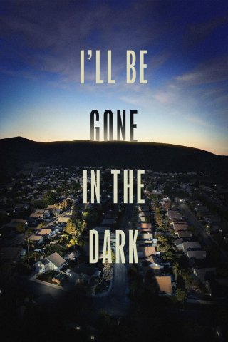 Tôi Sẽ Biến Mất Trong Màn Đêm (I'll Be Gone in the Dark 2020)