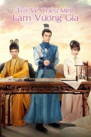 Trở Về Triều Minh Làm Vương Gia (Trở Về Triều Minh Làm Vương Gia 2018)