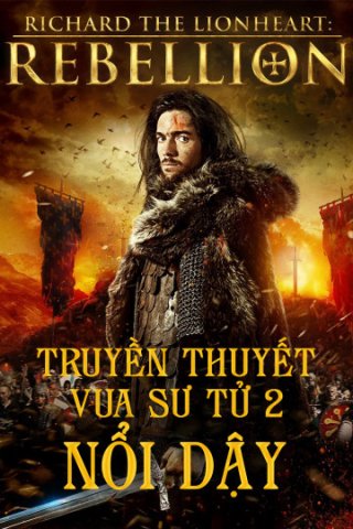 Truyền Thuyết Vua Sư Tử 2: Nổi Dậy (Richard The Lionheart Rebellion 2015)