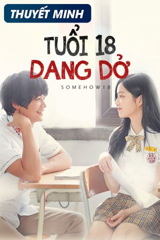 Tuổi 18 Dang Dở (Somehow 18 2017)