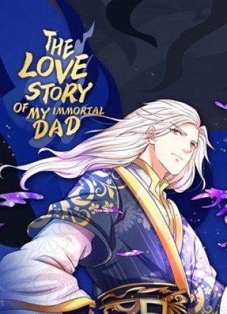 Vú Em Tiên Tôn Đi Ở Rể (The Love Story of My Immortal Dad)