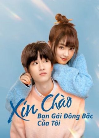 Xin Chào, Bạn Gái Đông Bắc Của Tôi (Hello My Girl 2022)