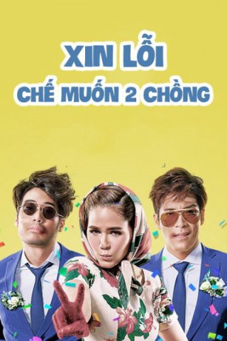 Xin Lỗi, Chế Muốn Hai Chồng (I Love You Two 2016)