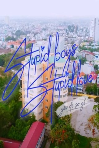 YÊU ĐI SỢ GÌ (Stupid Boys Stupid Love 2021)
